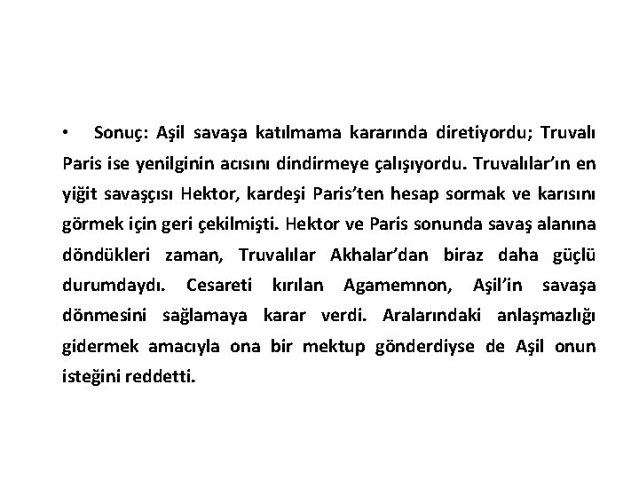  • Sonuç: Aşil savaşa katılmama kararında diretiyordu; Truvalı Paris ise yenilginin acısını dindirmeye