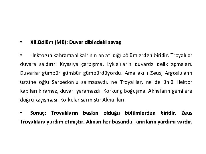  • XII. Bölüm (Mü): Duvar dibindeki savaş • Hektorun kahramanlıkalrının anlatıldığı bölümlerden biridir.