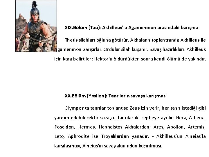 XIX. Bölüm (Tau): Akhilleus’la Agamemnon arasındaki barışma Thetis silahları oğluna götürür. Akhalann toplantısında Akhilleus