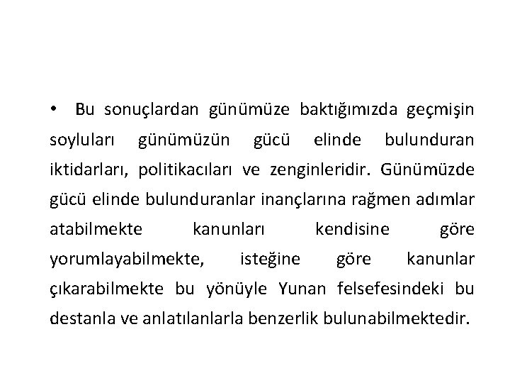  • Bu sonuçlardan günümüze baktığımızda geçmişin soyluları günümüzün gücü elinde bulunduran iktidarları, politikacıları