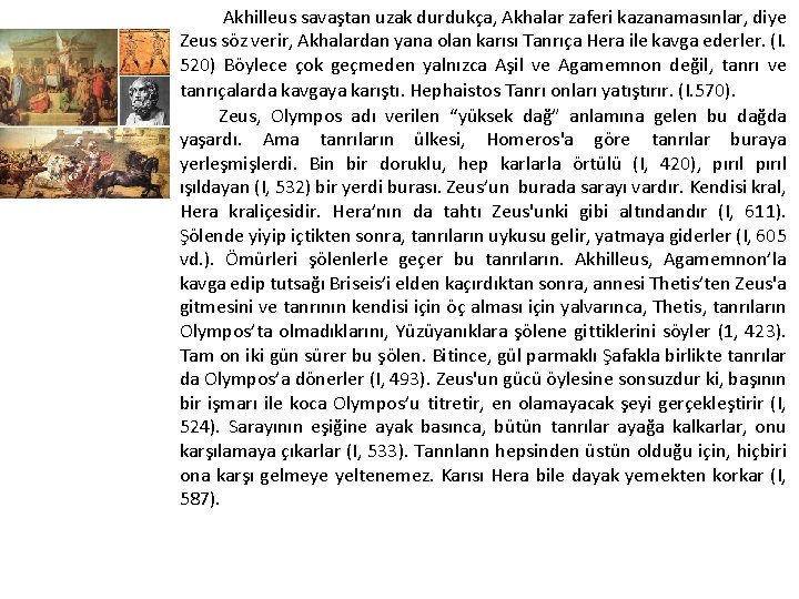  Akhilleus savaştan uzak durdukça, Akhalar zaferi kazanamasınlar, diye Zeus söz verir, Akhalardan yana