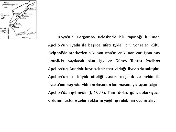 Troya’nın Pergamos Kalesi’nde bir tapınağı bulunan Apollon’un İlyada da başlıca sıfatı Lykialı dır. Sonralan