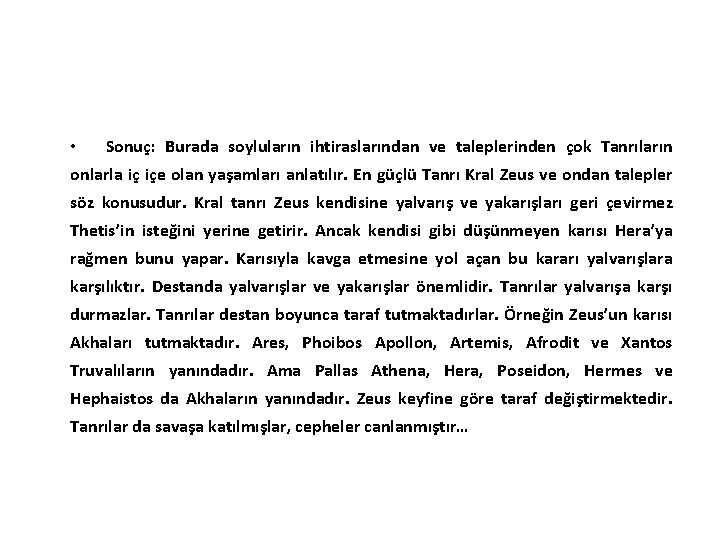  • Sonuç: Burada soyluların ihtiraslarından ve taleplerinden çok Tanrıların onlarla iç içe olan