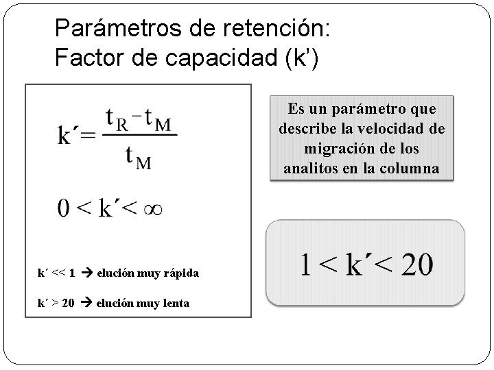 Parámetros de retención: Factor de capacidad (k’) Es un parámetro que describe la velocidad