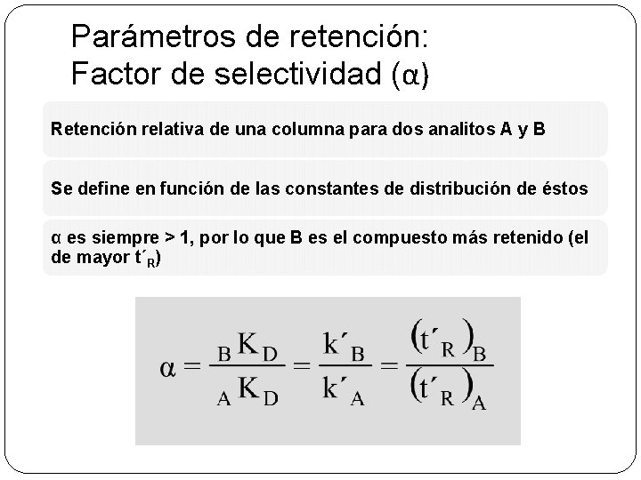 Parámetros de retención: Factor de selectividad (α) Retención relativa de una columna para dos