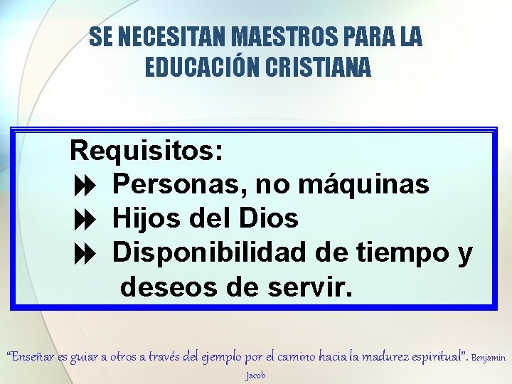 SE NECESITAN MAESTROS PARA LA EDUCACIÓN CRISTIANA Requisitos: 8 Personas, no máquinas 8 Hijos SE NECESITAN MAESTROS PARA LA EDUCACIÓN CRISTIANA Requisitos: 8 Personas, no máquinas 8 Hijos