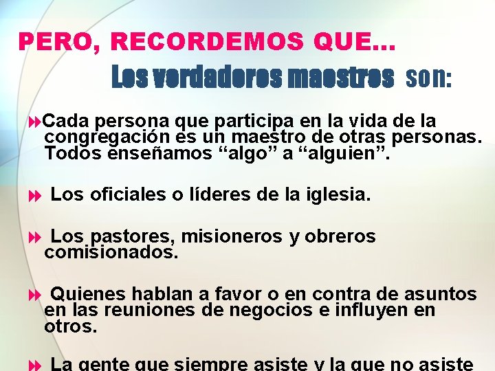 PERO, RECORDEMOS QUE… Los verdaderos maestros son: 8 Cada persona que participa en la PERO, RECORDEMOS QUE… Los verdaderos maestros son: 8 Cada persona que participa en la