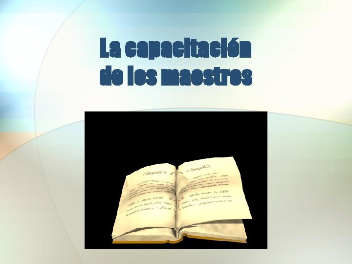 La capacitación de los maestros La capacitación de los maestros