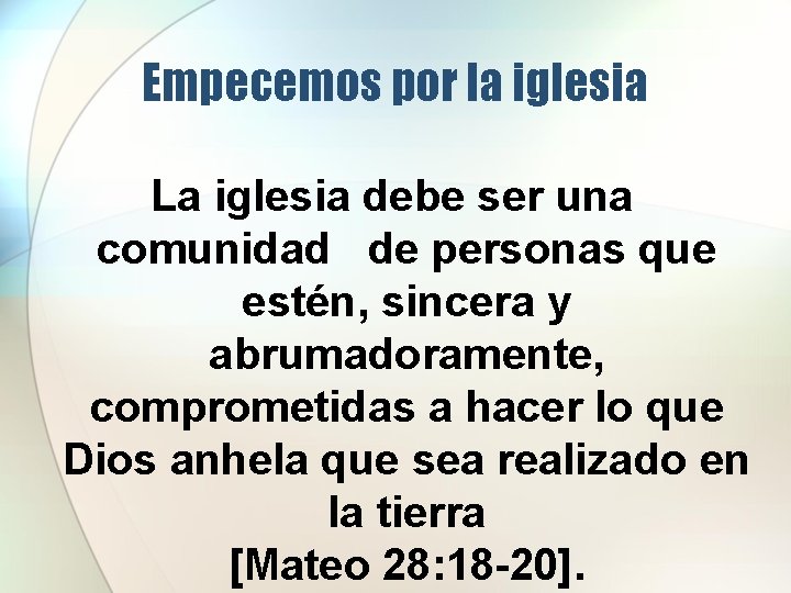 Empecemos por la iglesia La iglesia debe ser una comunidad de personas que estén, Empecemos por la iglesia La iglesia debe ser una comunidad de personas que estén,