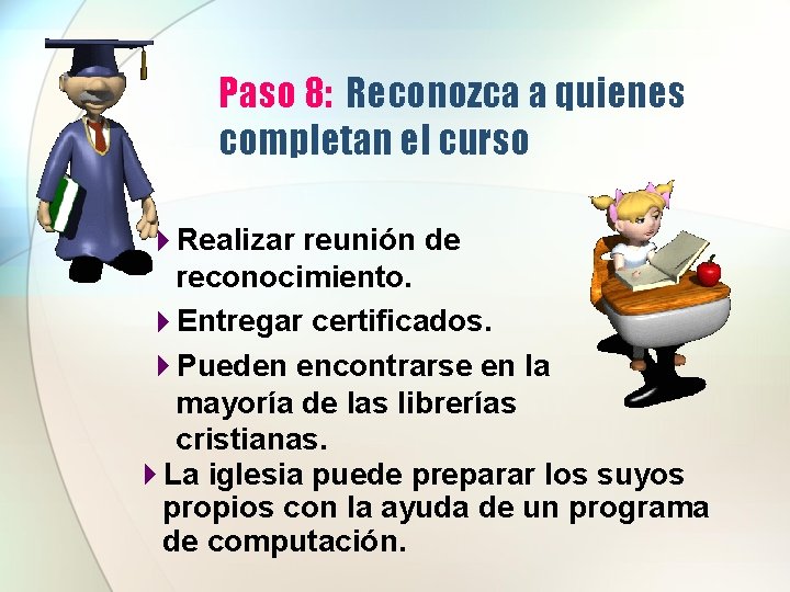 Paso 8: Reconozca a quienes completan el curso 4 Realizar reunión de reconocimiento. 4 Paso 8: Reconozca a quienes completan el curso 4 Realizar reunión de reconocimiento. 4