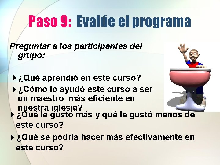 Paso 9: Evalúe el programa Preguntar a los participantes del grupo: 4¿Qué aprendió en Paso 9: Evalúe el programa Preguntar a los participantes del grupo: 4¿Qué aprendió en