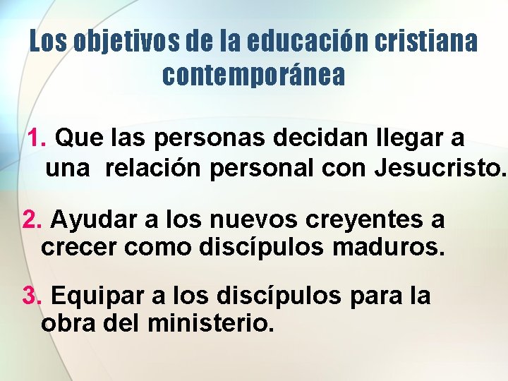 Los objetivos de la educación cristiana contemporánea 1. Que las personas decidan llegar a Los objetivos de la educación cristiana contemporánea 1. Que las personas decidan llegar a