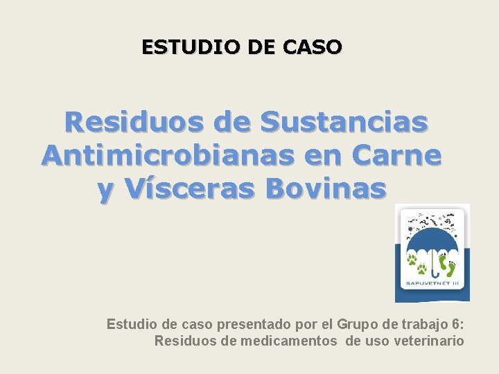 ESTUDIO DE CASO Residuos de Sustancias Antimicrobianas en Carne y Vísceras Bovinas Estudio de