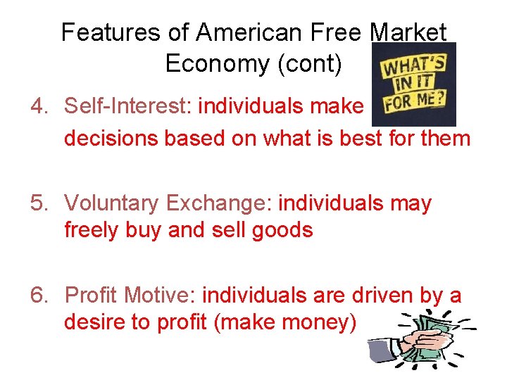 Features of American Free Market Economy (cont) 4. Self-Interest: individuals make decisions based on