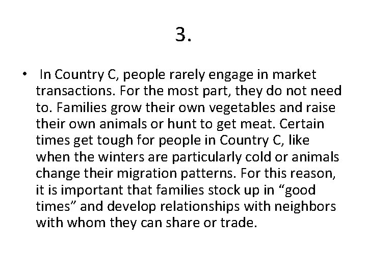 3. • In Country C, people rarely engage in market transactions. For the most