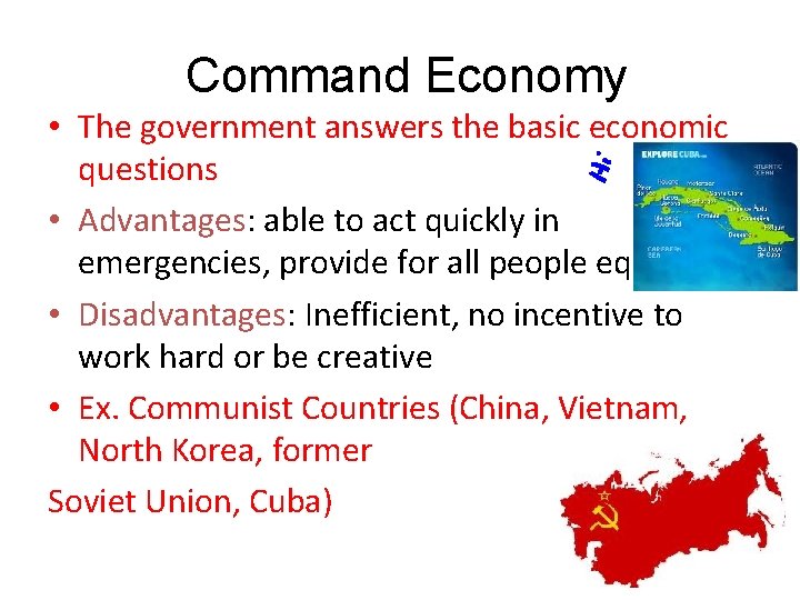 Command Economy • The government answers the basic economic questions • Advantages: able to
