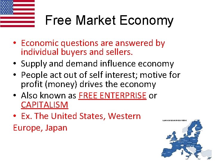 Free Market Economy • Economic questions are answered by individual buyers and sellers. •