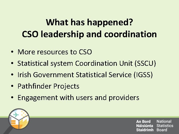What has happened? CSO leadership and coordination • • • More resources to CSO