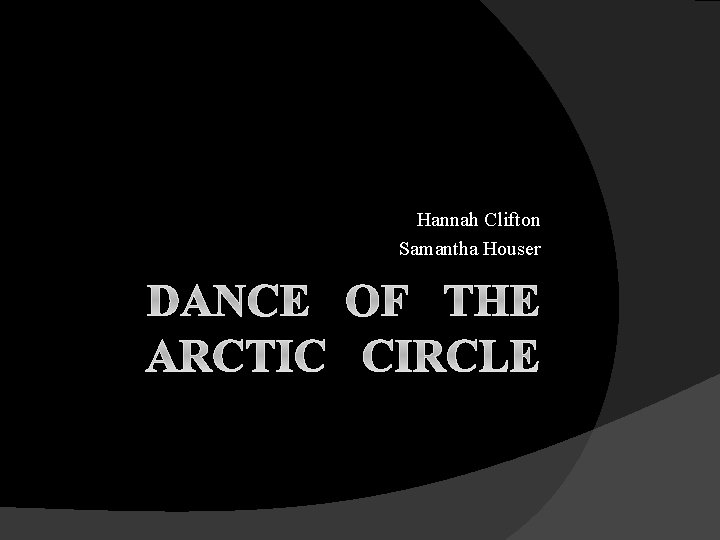 Hannah Clifton Samantha Houser DANCE OF THE ARCTIC CIRCLE 