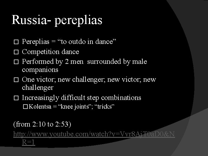 Russia- pereplias � � � Pereplias = “to outdo in dance” Competition dance Performed