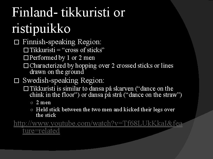 Finland- tikkuristi or ristipuikko � Finnish-speaking Region: � Tikkuristi = “cross of sticks” �