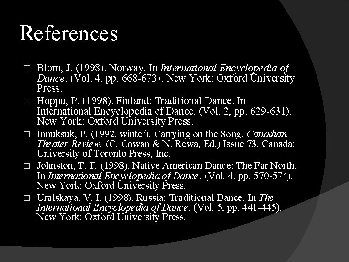References Blom, J. (1998). Norway. In International Encyclopedia of Dance. (Vol. 4, pp. 668