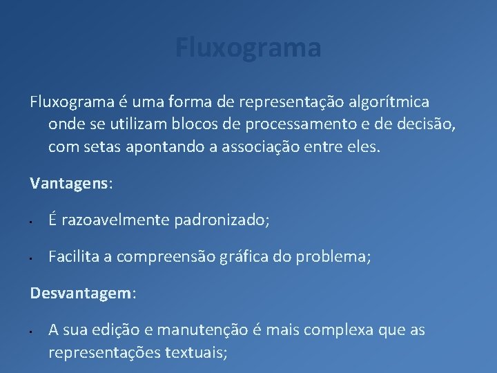 Fluxograma é uma forma de representação algorítmica onde se utilizam blocos de processamento e