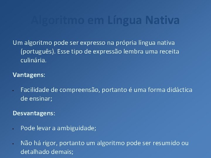 Algoritmo em Língua Nativa Um algoritmo pode ser expresso na própria língua nativa (português).