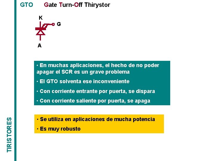 GTO Gate Turn-Off Thirystor K G A • En muchas aplicaciones, el hecho de