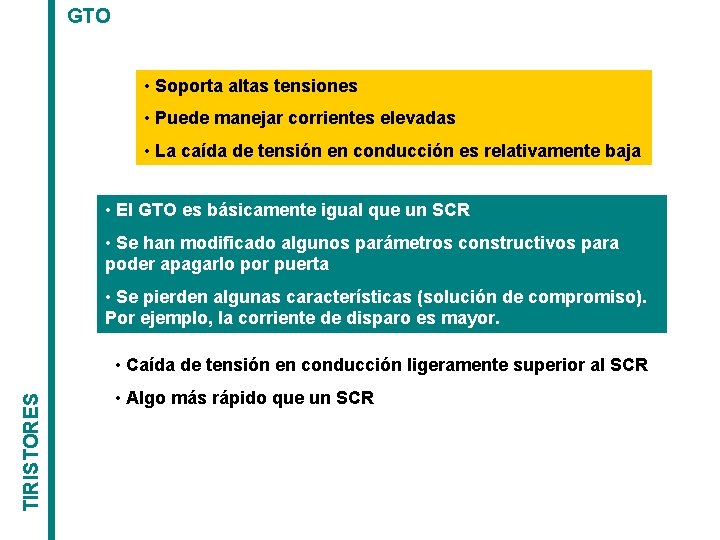 GTO • Soporta altas tensiones • Puede manejar corrientes elevadas • La caída de