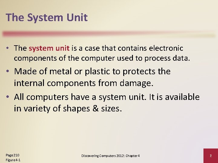 The System Unit • The system unit is a case that contains electronic components