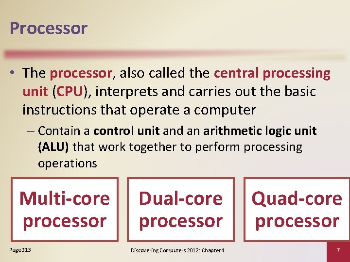 Processor • The processor, also called the central processing unit (CPU), interprets and carries