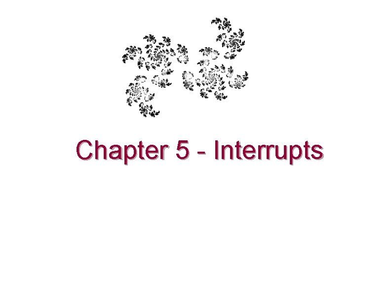 Chapter 5 - Interrupts 