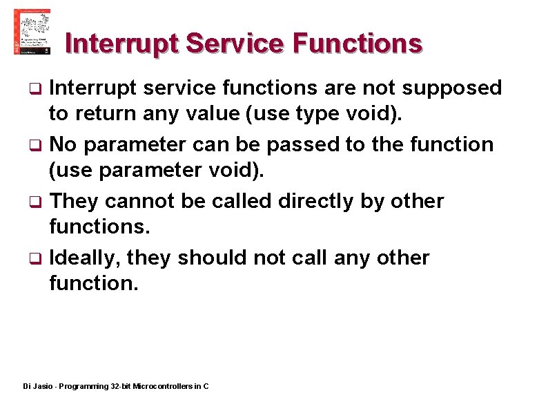 Interrupt Service Functions Interrupt service functions are not supposed to return any value (use