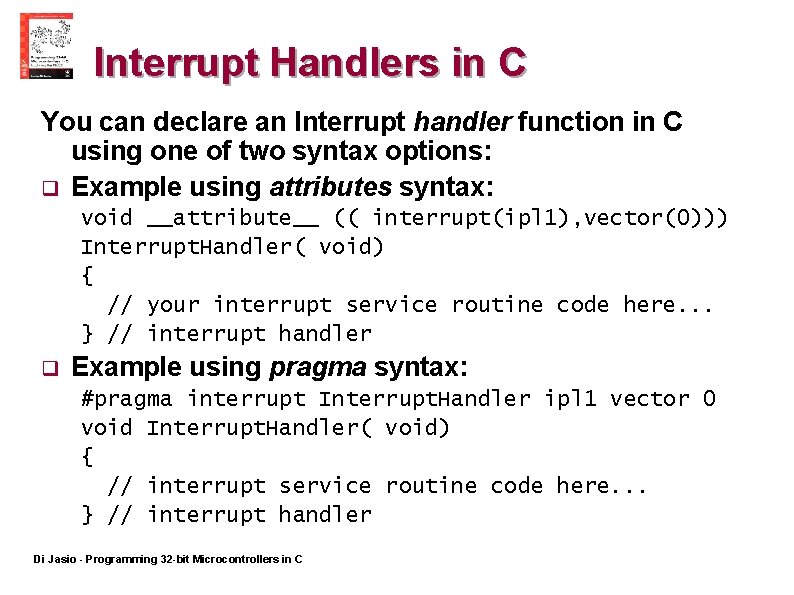 Interrupt Handlers in C You can declare an Interrupt handler function in C using