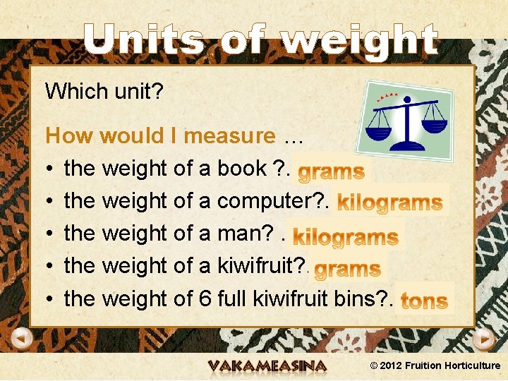 Units of weight Which unit? How would I measure … • the weight of