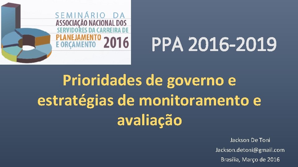 PPA 2016 -2019 Prioridades de governo e estratégias de monitoramento e avaliação Jackson De