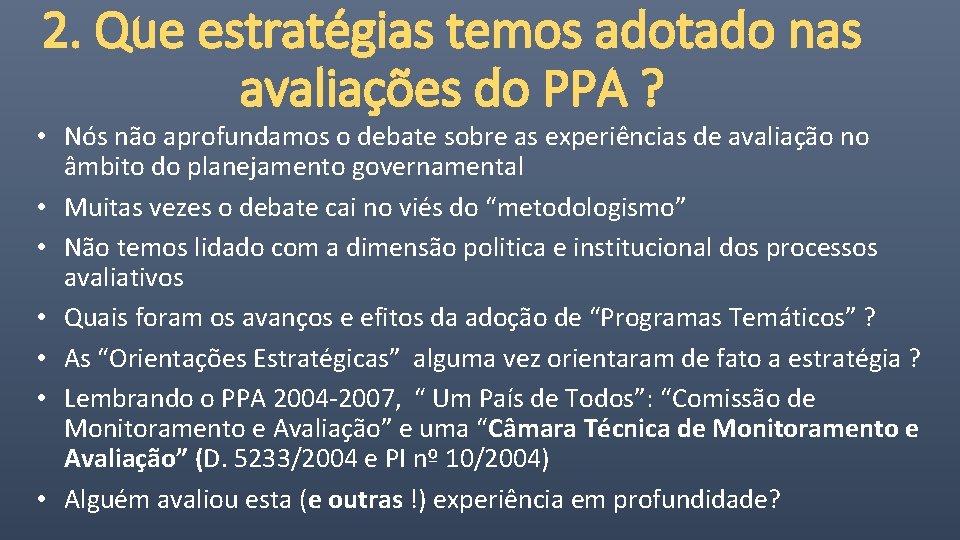 2. Que estratégias temos adotado nas avaliações do PPA ? • Nós não aprofundamos