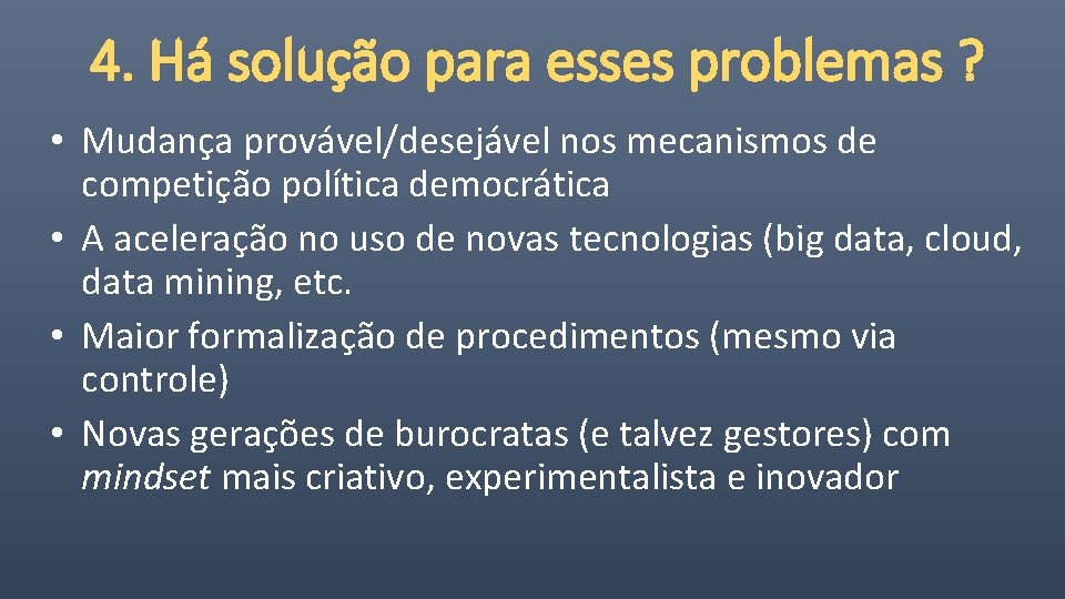 4. Há solução para esses problemas ? • Mudança provável/desejável nos mecanismos de competição