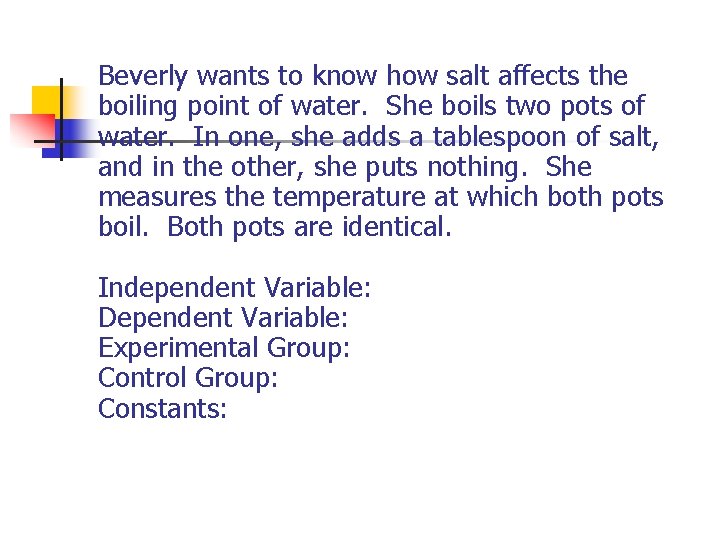 Beverly wants to know how salt affects the boiling point of water. She boils