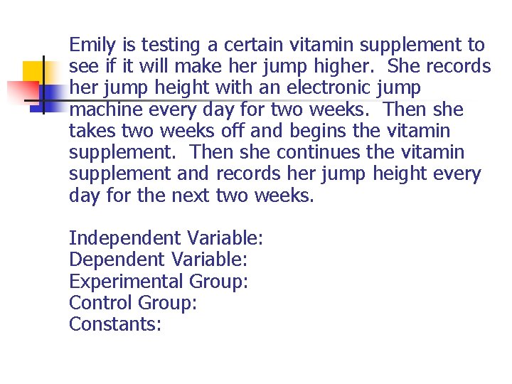 Emily is testing a certain vitamin supplement to see if it will make her