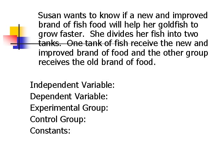 Susan wants to know if a new and improved brand of fish food will