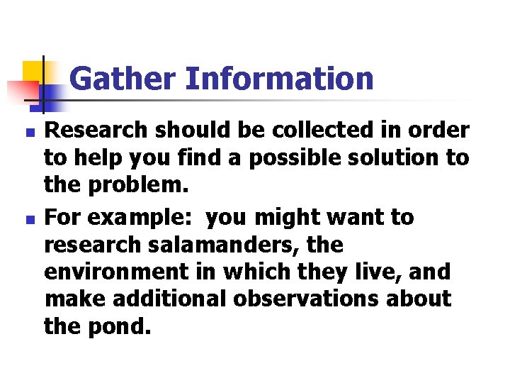 Gather Information n n Research should be collected in order to help you find