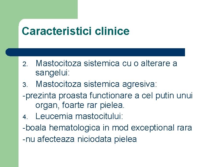 Caracteristici clinice Mastocitoza sistemica cu o alterare a sangelui: 3. Mastocitoza sistemica agresiva: -prezinta