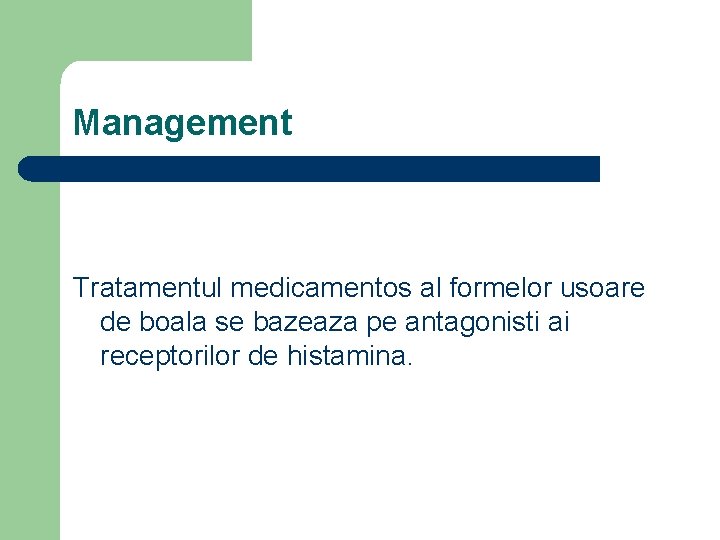 Management Tratamentul medicamentos al formelor usoare de boala se bazeaza pe antagonisti ai receptorilor