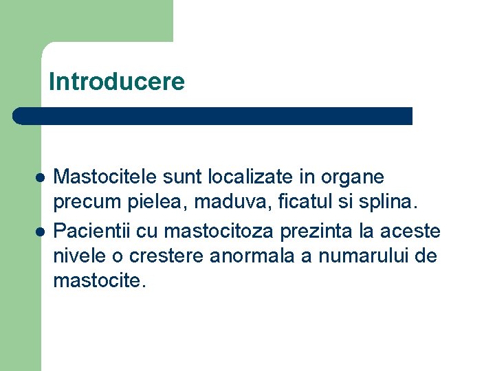 Introducere l l Mastocitele sunt localizate in organe precum pielea, maduva, ficatul si splina.
