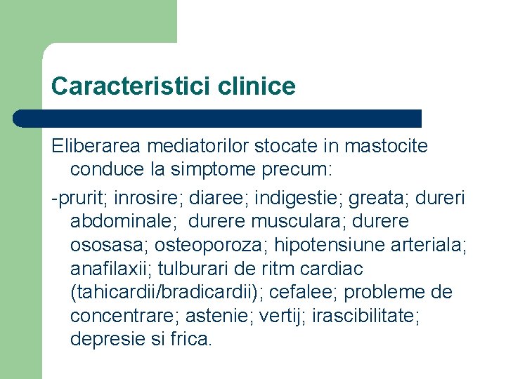 Caracteristici clinice Eliberarea mediatorilor stocate in mastocite conduce la simptome precum: -prurit; inrosire; diaree;