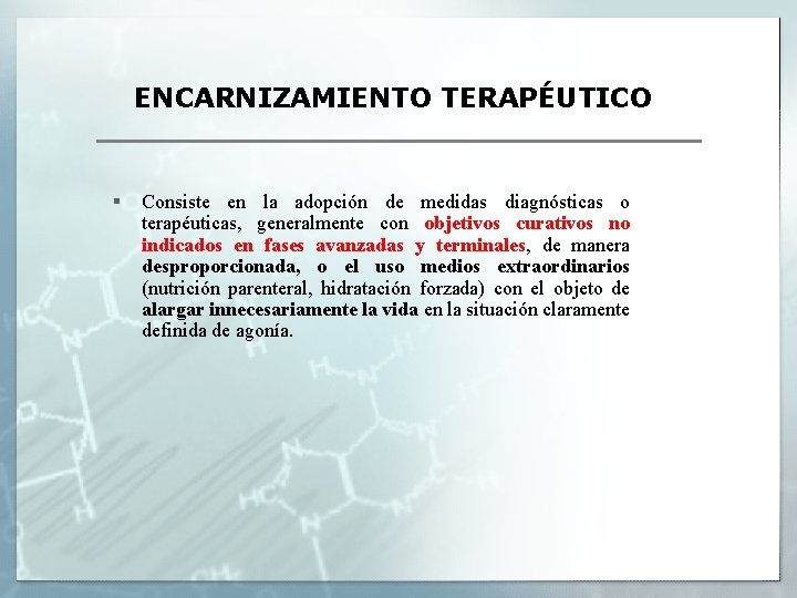 ENCARNIZAMIENTO TERAPÉUTICO § Consiste en la adopción de medidas diagnósticas o terapéuticas, generalmente con