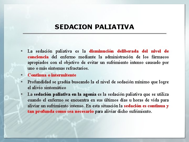 SEDACION PALIATIVA § § La sedación paliativa es la disminución deliberada del nivel de