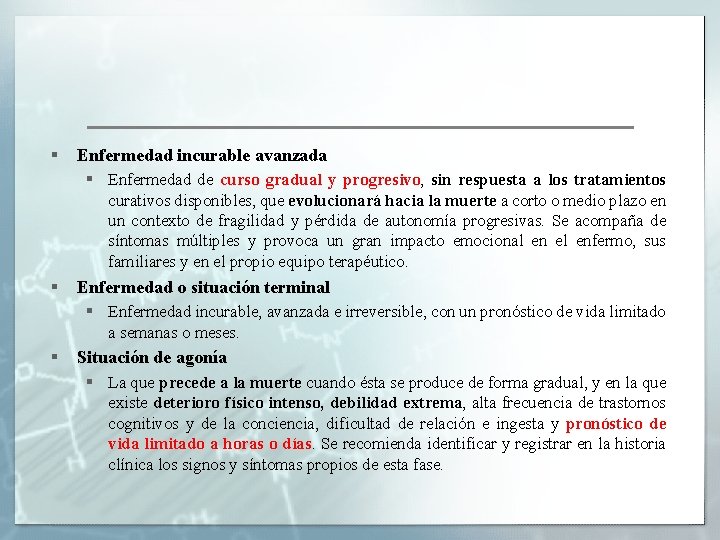 § Enfermedad incurable avanzada § Enfermedad de curso gradual y progresivo, sin respuesta a